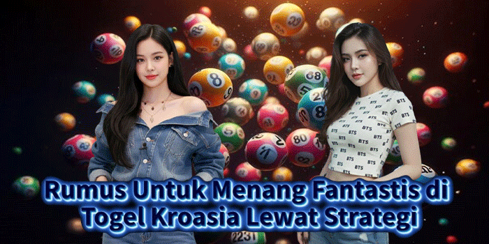 Rumus Untuk Menang Fantastis di Togel Kroasia Lewat Strategi