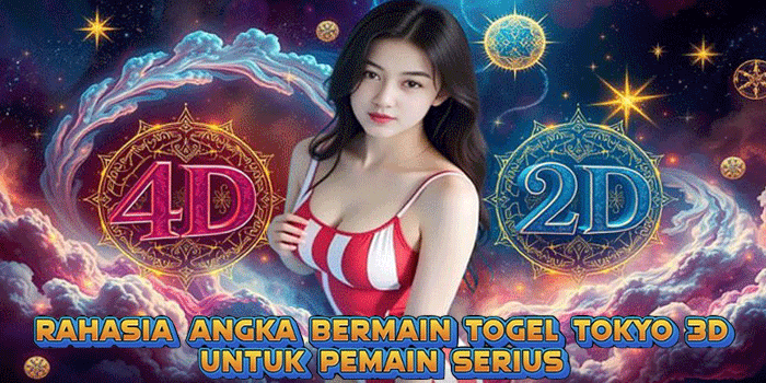 Rahasia Angka Bermain Togel Tokyo 3D Untuk Pemain Serius