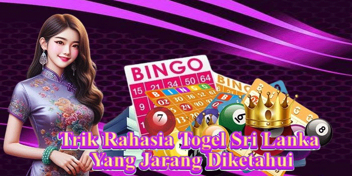 Trik Rahasia Togel Sri Lanka Yang Jarang Diketahui