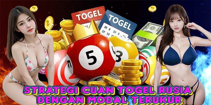Strategi Cuan Togel Rusia Dengan Modal Terukur